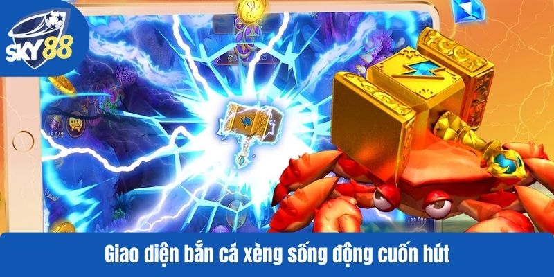 Giao diện bắn cá xèng sống động cuốn hút