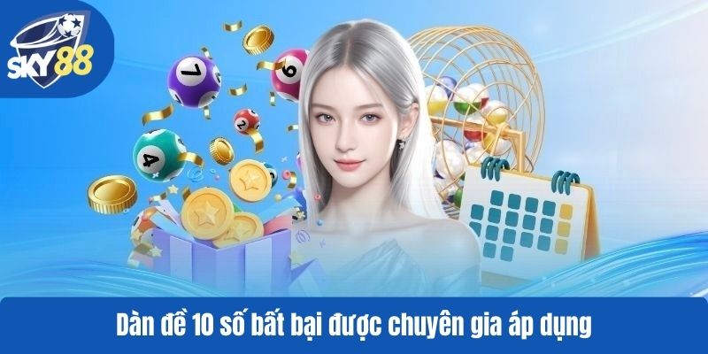 Dàn đề 10 số bất bại được chuyên gia áp dụng