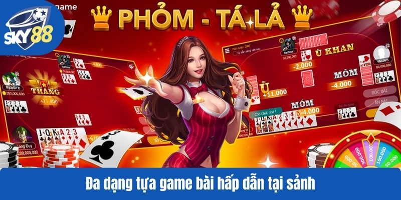 Đa dạng tựa game bài hấp dẫn tại sảnh