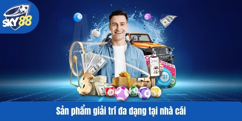 Sản phẩm giải trí đa dạng tại nhà cái