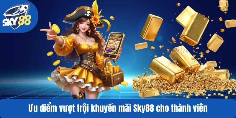 Ưu điểm vượt trội khuyến mãi Sky88 cho thành viên