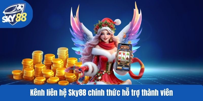 Kênh liên hệ Sky88 chính thức hỗ trợ thành viên