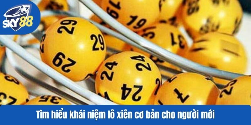 Tìm hiểu khái niệm lô xiên cơ bản cho người mới