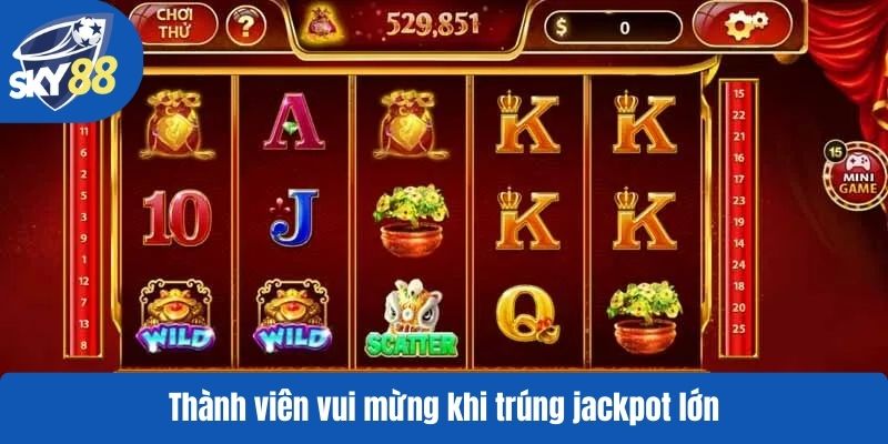 Thành viên vui mừng khi trúng jackpot lớn
