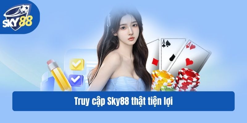 Truy cập Sky88 thật tiện lợi