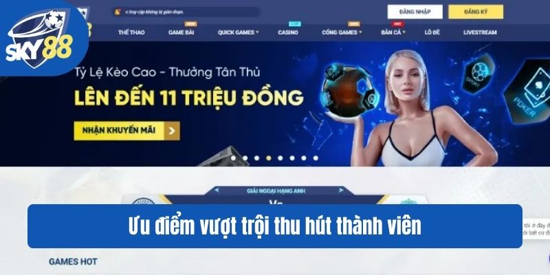 Ưu điểm vượt trội thu hút thành viên