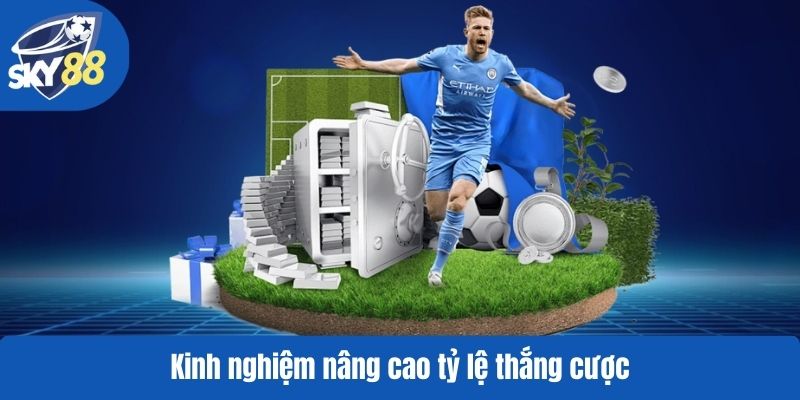 Kinh nghiệm nâng cao tỷ lệ thắng cược