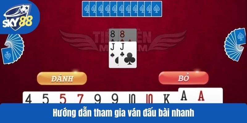 Hướng dẫn tham gia ván đấu bài nhanh