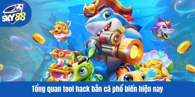Tổng quan tool hack bắn cá phổ biến hiện nay