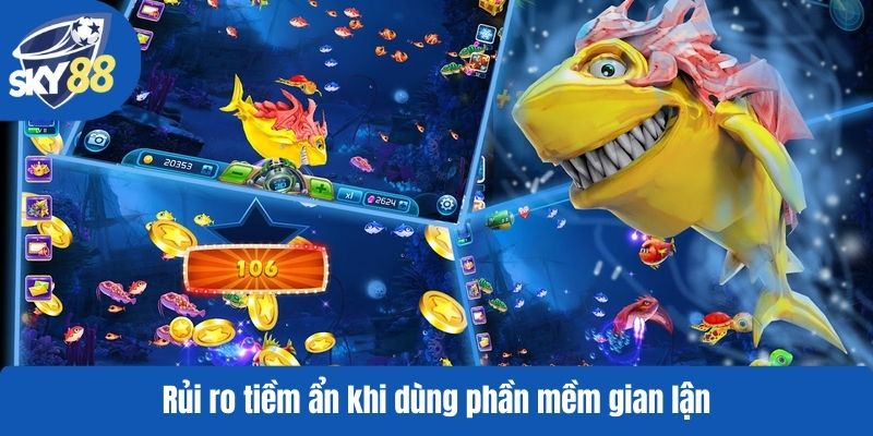 Rủi ro tiềm ẩn khi dùng phần mềm gian lận