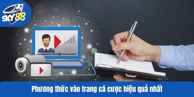 Phương thức vào trang cá cược hiệu quả nhất